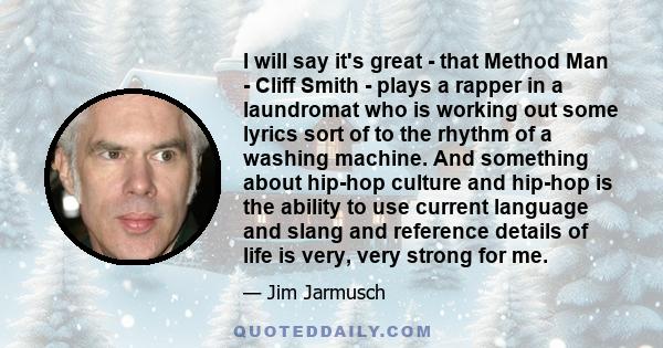 I will say it's great - that Method Man - Cliff Smith - plays a rapper in a laundromat who is working out some lyrics sort of to the rhythm of a washing machine. And something about hip-hop culture and hip-hop is the