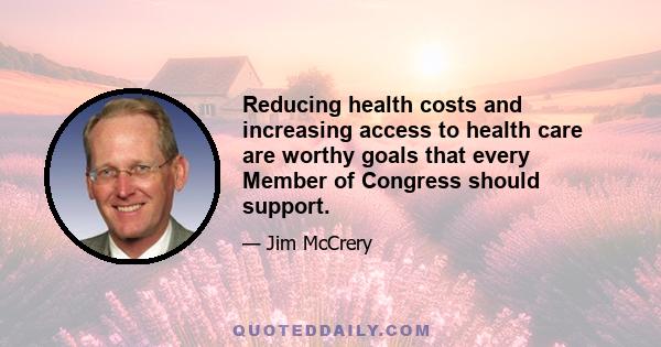 Reducing health costs and increasing access to health care are worthy goals that every Member of Congress should support.