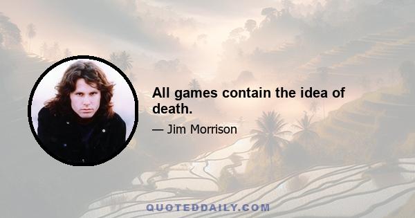 All games contain the idea of death.