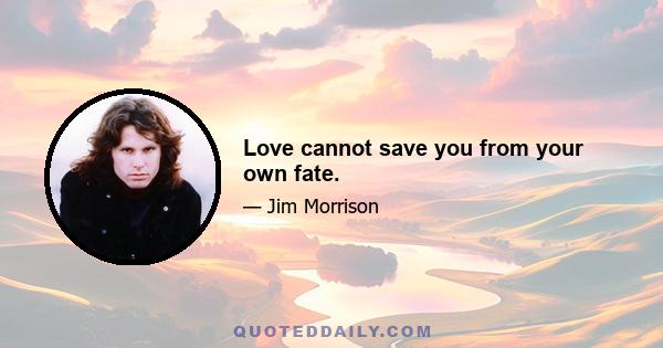 Love cannot save you from your own fate.