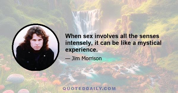 When sex involves all the senses intensely, it can be like a mystical experience.