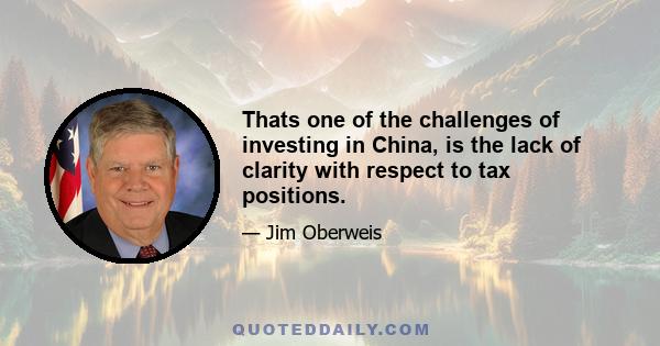 Thats one of the challenges of investing in China, is the lack of clarity with respect to tax positions.