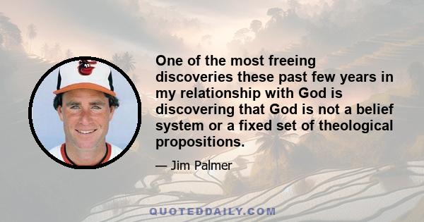 One of the most freeing discoveries these past few years in my relationship with God is discovering that God is not a belief system or a fixed set of theological propositions.