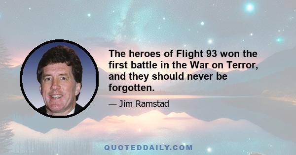 The heroes of Flight 93 won the first battle in the War on Terror, and they should never be forgotten.