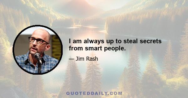 I am always up to steal secrets from smart people.