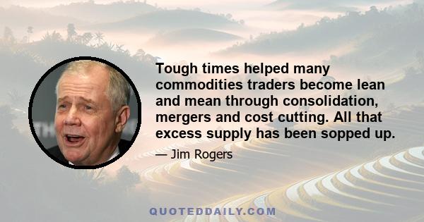 Tough times helped many commodities traders become lean and mean through consolidation, mergers and cost cutting. All that excess supply has been sopped up.