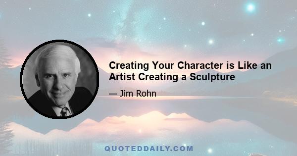 Creating Your Character is Like an Artist Creating a Sculpture