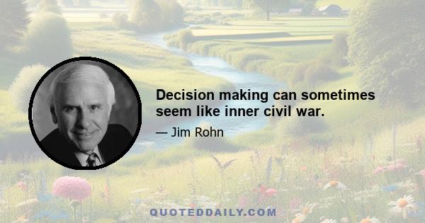 Decision making can sometimes seem like inner civil war.