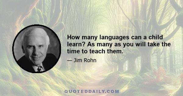 How many languages can a child learn? As many as you will take the time to teach them.