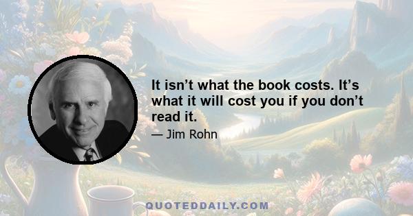 It isn’t what the book costs. It’s what it will cost you if you don’t read it.