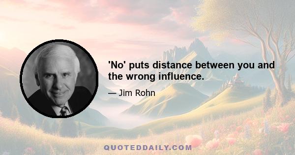 'No' puts distance between you and the wrong influence.