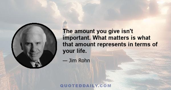 The amount you give isn't important. What matters is what that amount represents in terms of your life.