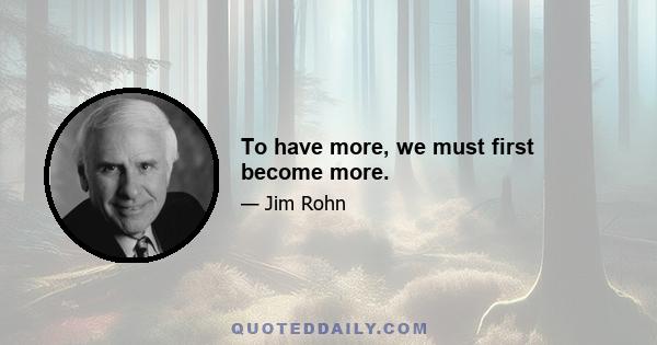 To have more, we must first become more.