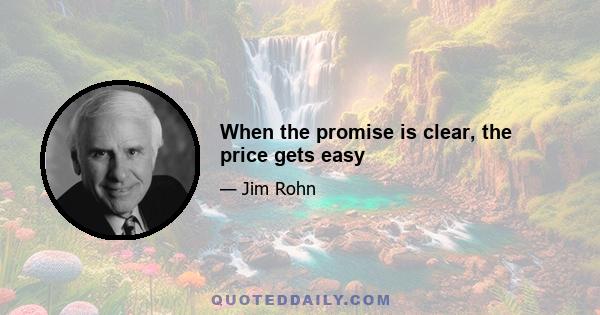 When the promise is clear, the price gets easy