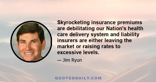 Skyrocketing insurance premiums are debilitating our Nation's health care delivery system and liability insurers are either leaving the market or raising rates to excessive levels.