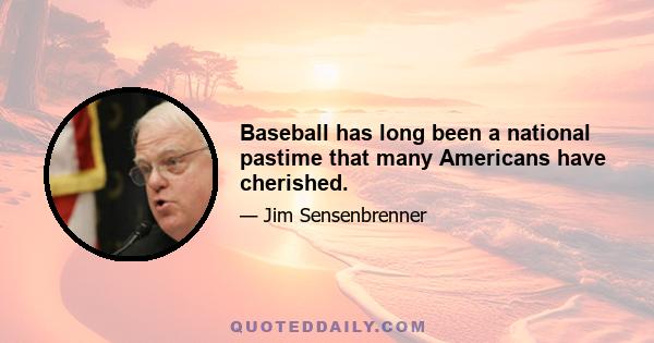 Baseball has long been a national pastime that many Americans have cherished.