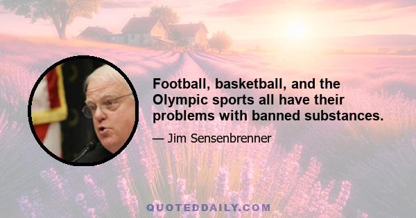 Football, basketball, and the Olympic sports all have their problems with banned substances.