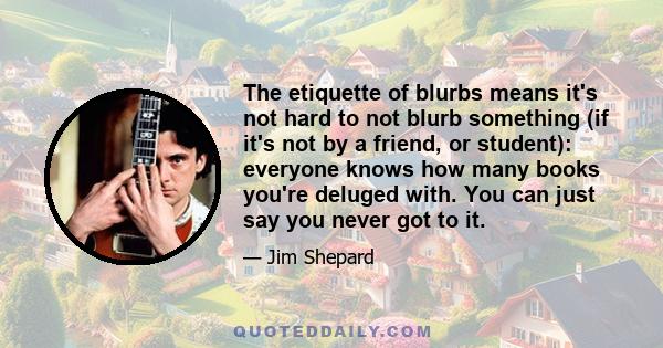 The etiquette of blurbs means it's not hard to not blurb something (if it's not by a friend, or student): everyone knows how many books you're deluged with. You can just say you never got to it.