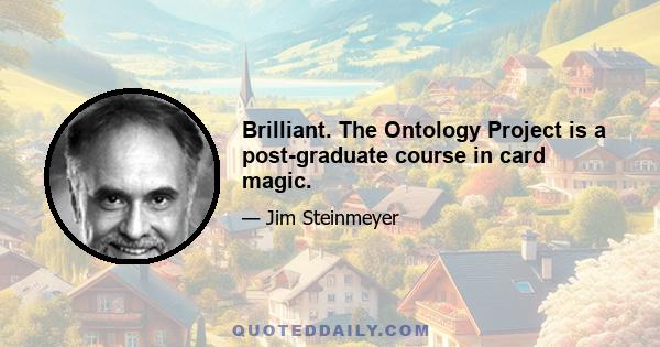 Brilliant. The Ontology Project is a post-graduate course in card magic.