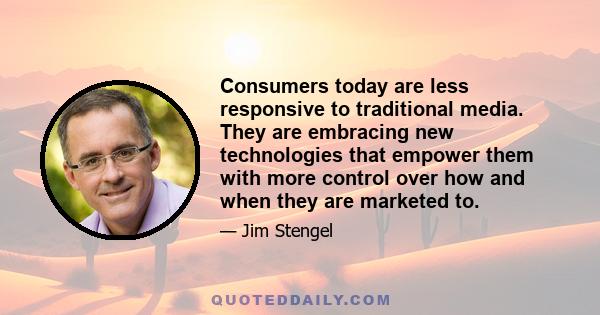 Consumers today are less responsive to traditional media. They are embracing new technologies that empower them with more control over how and when they are marketed to.