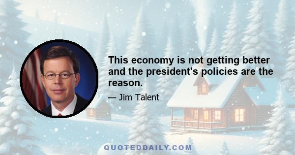 This economy is not getting better and the president's policies are the reason.