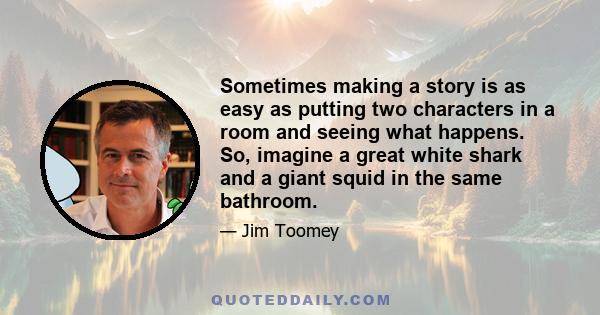 Sometimes making a story is as easy as putting two characters in a room and seeing what happens. So, imagine a great white shark and a giant squid in the same bathroom.