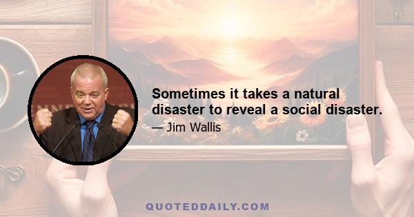 Sometimes it takes a natural disaster to reveal a social disaster.