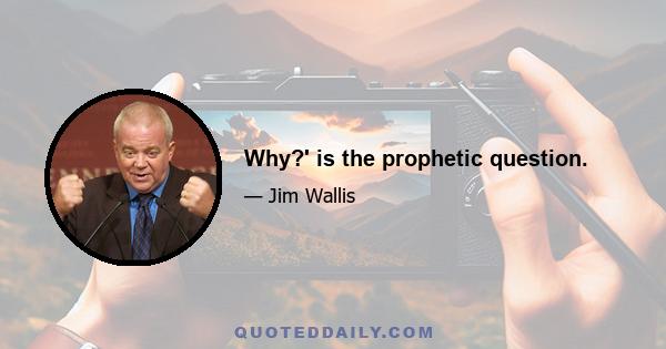 Why?' is the prophetic question.