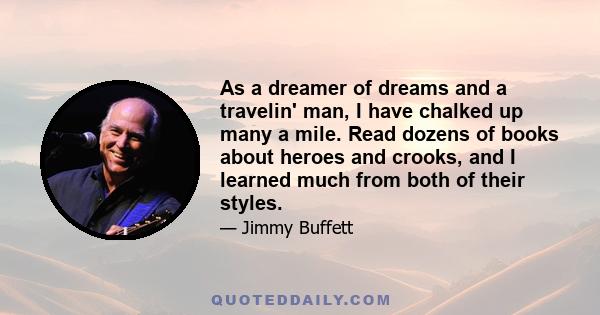 As a dreamer of dreams and a travelin' man, I have chalked up many a mile. Read dozens of books about heroes and crooks, and I learned much from both of their styles.