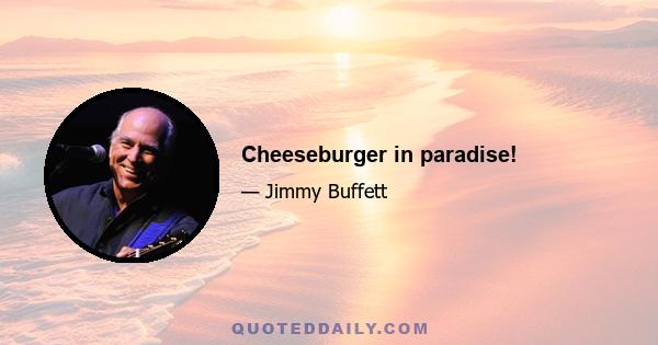 Cheeseburger in paradise!