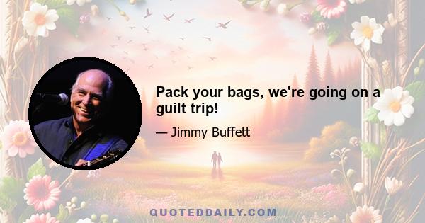 Pack your bags, we're going on a guilt trip!