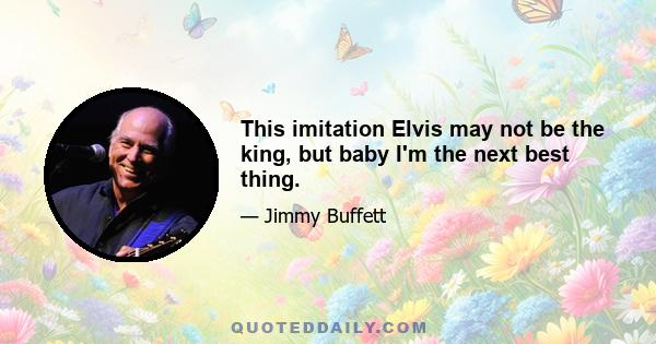 This imitation Elvis may not be the king, but baby I'm the next best thing.