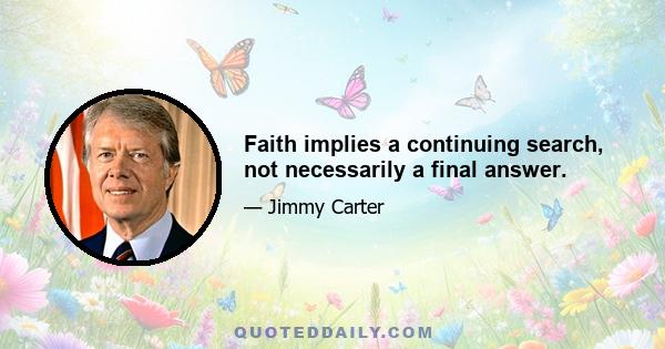 Faith implies a continuing search, not necessarily a final answer.