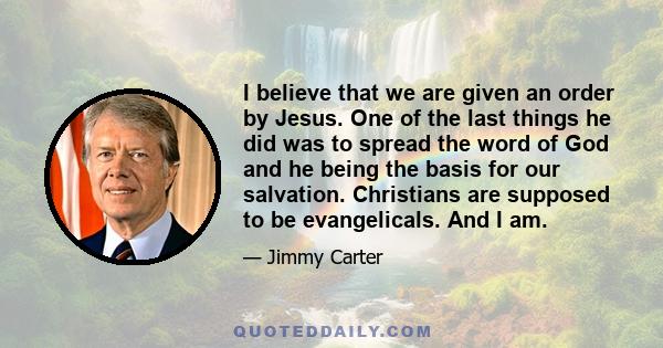 I believe that we are given an order by Jesus. One of the last things he did was to spread the word of God and he being the basis for our salvation. Christians are supposed to be evangelicals. And I am.