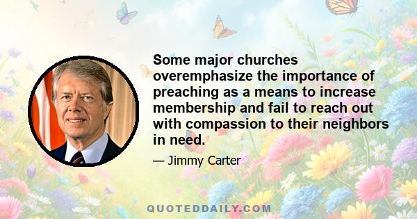 Some major churches overemphasize the importance of preaching as a means to increase membership and fail to reach out with compassion to their neighbors in need.