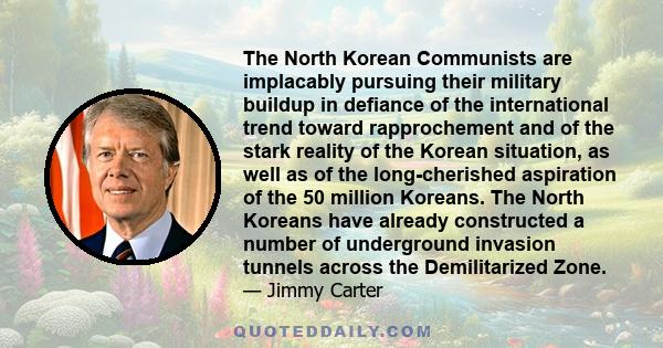 The North Korean Communists are implacably pursuing their military buildup in defiance of the international trend toward rapprochement and of the stark reality of the Korean situation, as well as of the long-cherished