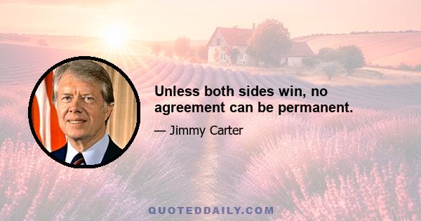 Unless both sides win, no agreement can be permanent.