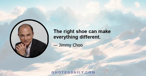 The right shoe can make everything different.