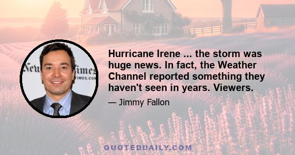 Hurricane Irene ... the storm was huge news. In fact, the Weather Channel reported something they haven't seen in years. Viewers.