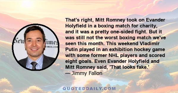 That's right, Mitt Romney took on Evander Holyfield in a boxing match for charity, and it was a pretty one-sided fight. But it was still not the worst boxing match we've seen this month. This weekend Vladimir Putin