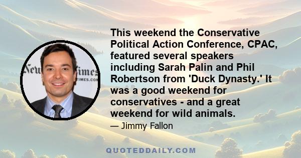 This weekend the Conservative Political Action Conference, CPAC, featured several speakers including Sarah Palin and Phil Robertson from 'Duck Dynasty.' It was a good weekend for conservatives - and a great weekend for