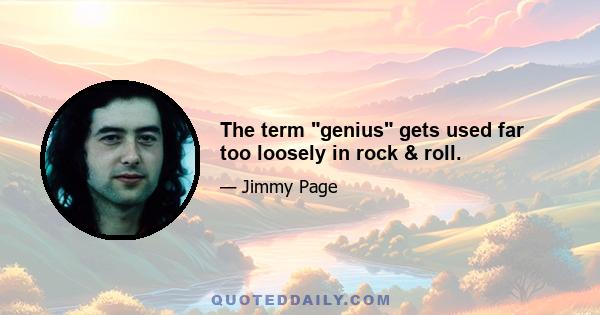 The term genius gets used far too loosely in rock & roll.