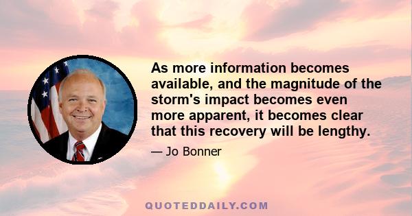 As more information becomes available, and the magnitude of the storm's impact becomes even more apparent, it becomes clear that this recovery will be lengthy.