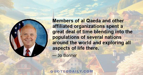 Members of al Qaeda and other affiliated organizations spent a great deal of time blending into the populations of several nations around the world and exploring all aspects of life there.