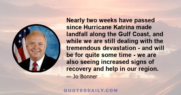 Nearly two weeks have passed since Hurricane Katrina made landfall along the Gulf Coast, and while we are still dealing with the tremendous devastation - and will be for quite some time - we are also seeing increased