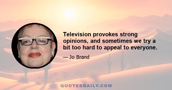 Television provokes strong opinions, and sometimes we try a bit too hard to appeal to everyone.