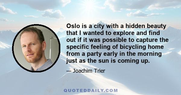 Oslo is a city with a hidden beauty that I wanted to explore and find out if it was possible to capture the specific feeling of bicycling home from a party early in the morning just as the sun is coming up.