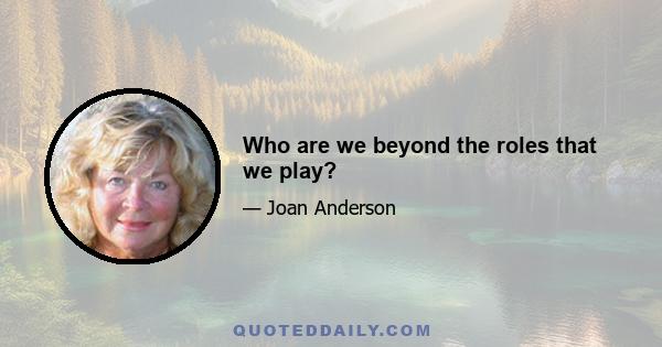 Who are we beyond the roles that we play?