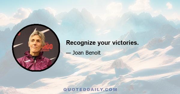 Recognize your victories.