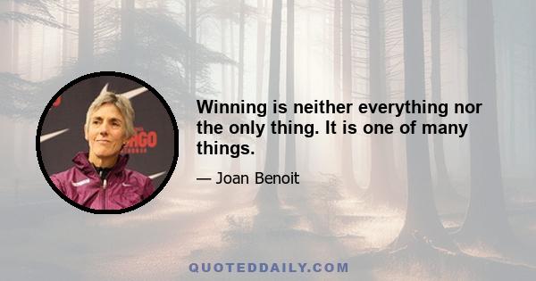 Winning is neither everything nor the only thing. It is one of many things.